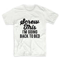 Screw This I Am Going Back To Bed Unisex Graphic Tshirt, Adult Tshirt, Graphic Tshirt For Men & Women