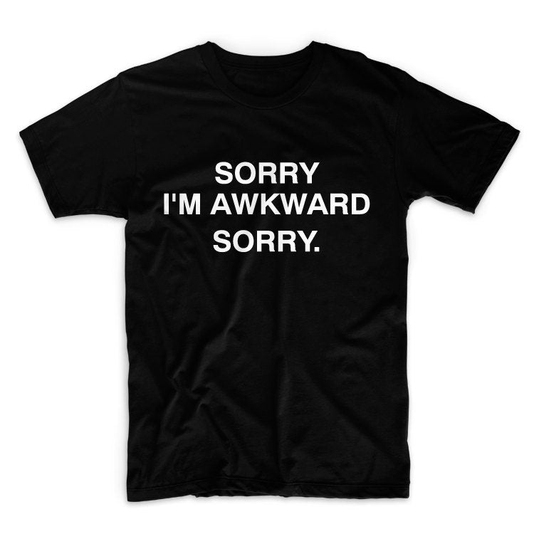Sorry i'm Awkward Sorry Unisex Graphic Tshirt, Adult Tshirt, Graphic Tshirt For Men & Women
