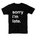 Sorry I'm Late Graphic Tshirt, Unisex Graphic Tshirt, Adult Tshirt, Graphic Tshirt For Men & Women