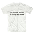 The Internet Is Down So I'm Outside Today Unisex Graphic Tshirt, Adult Tshirt, Graphic Tshirt For Men & Women