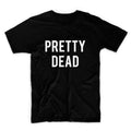 Pretty Dead Unisex Graphic Tshirt, Adult Tshirt, Graphic Tshirt For Men & Women, Womens Graphic Tees