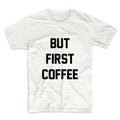 But First Coffee Unisex Graphic Tshirt, Adult Tshirt, Graphic Tshirt For Men & Women
