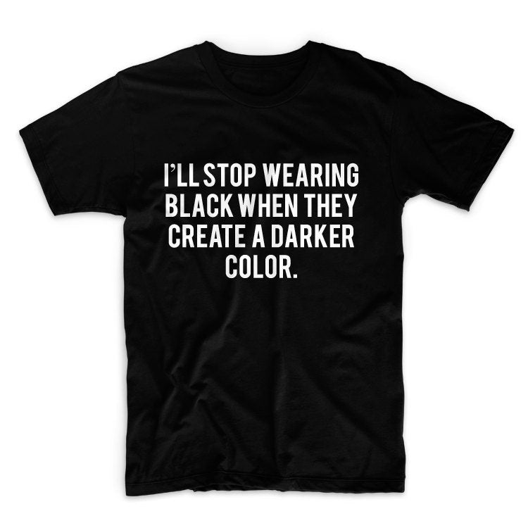 I'll Stop Wearing Black Unisex Graphic Tshirt, Adult Tshirt, Graphic Tshirt For Men & Women