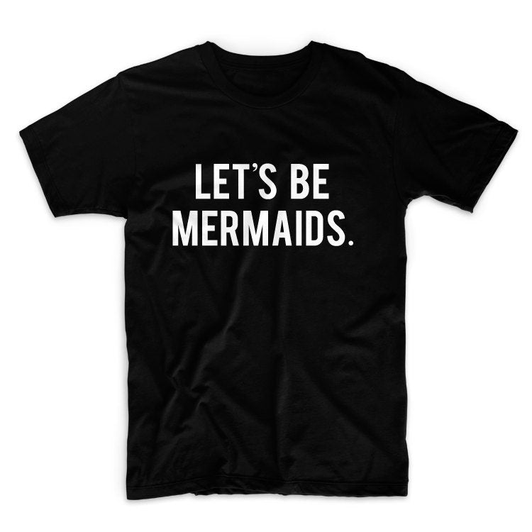 Lets Be Mermaids Unisex Graphic Tshirt, Adult Tshirt, Graphic Tshirt For Men & Women