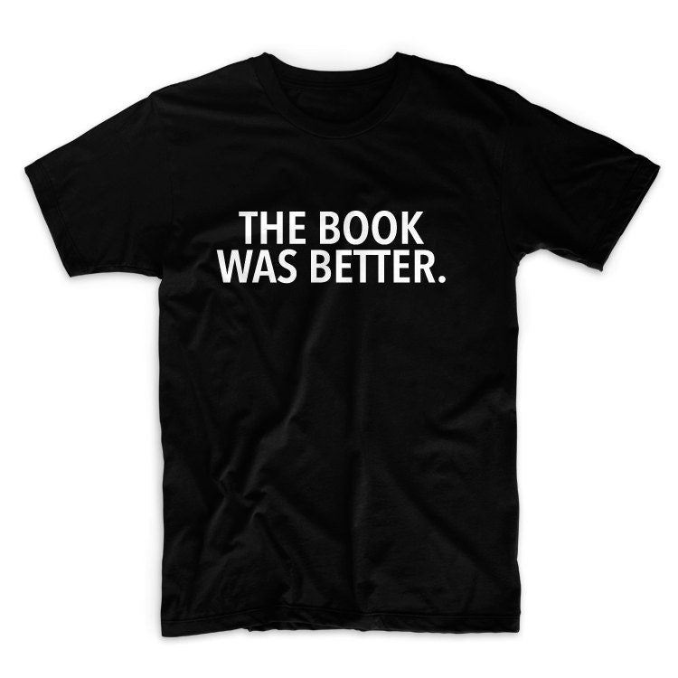 The Book Was Better Unisex Graphic Tshirt, Adult Tshirt, Graphic Tshirt For Men & Women, Womens Graphic Tees