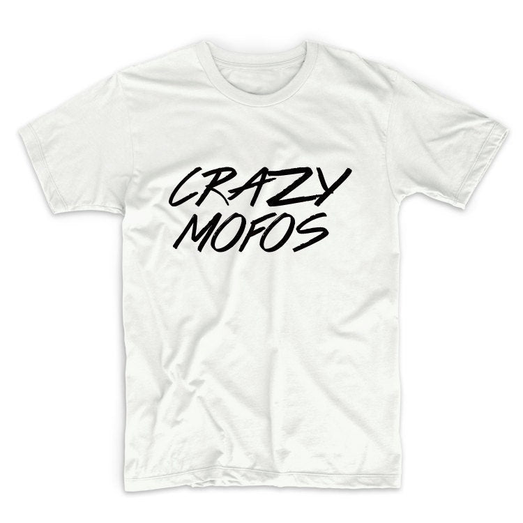 Crazy Mofos Unisex Graphic Tshirt, Adult Tshirt, Graphic Tshirt For Men & Women