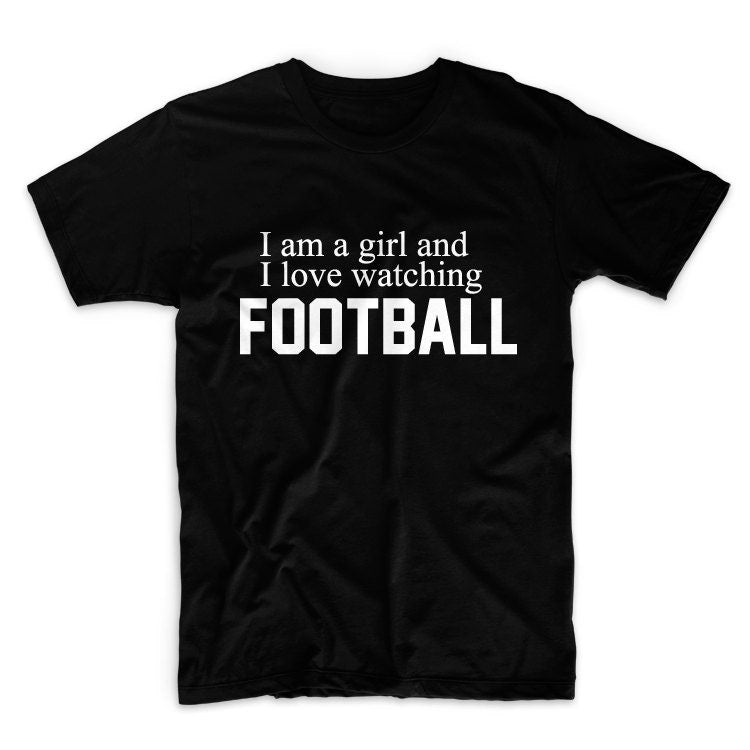 I Am A Girl And I Love Watching Football Unisex Graphic Tshirt, Adult Tshirt, Graphic Tshirt For Men & Women