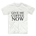 Give Me Coffee Now Unisex Graphic Tshirt, Adult Tshirt, Graphic Tshirt For Men & Women