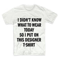 I Didn't Know What To Wear So I Put On This Designer TShirt Unisex Graphic Tshirt, Adult Tshirt, Womens Graphic Tees, For Men & Women