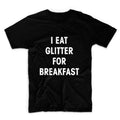 I Eat Glitter For Breakfast Unisex Graphic Tshirt, Adult Tshirt, Graphic Tshirt For Men & Women