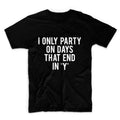 I Only Party On Dyas That End In Y Unisex Graphic Tshirt, Adult Tshirt, Graphic Tshirt For Men & Women