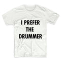 I Prefer The Drummer Unisex Graphic Tshirt, Adult Tshirt, Graphic Tshirt For Men & Women, Womens Graphic Tees