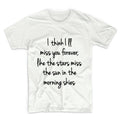 I Think I'll Miss You Forever Unisex Graphic Tshirt, Adult Tshirt, Graphic Tshirt For Men & Women