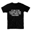 It's Ok If You Disagree With Me Unisex Graphic Tshirt, Adult Tshirt, Graphic Tshirt For Men & Women
