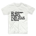 It's Vintage My Mum Bought It Unisex Graphic Tshirt, Adult Tshirt, Graphic Tshirt For Men & Women