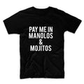 Pay Me In Manolos And Mojitos Unisex Graphic Tshirt, Adult Tshirt, Graphic Tshirt For Men & Women