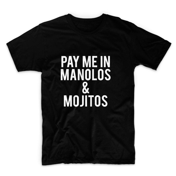 Pay Me In Manolos And Mojitos Unisex Graphic Tshirt, Adult Tshirt, Graphic Tshirt For Men & Women