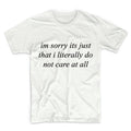 I'm Sorry It's Just That I Literally Don't Care Graphic Tshirt, Unisex Graphic Tshirt, Womens Graphic Tees, Graphic Tshirt For Men & Women
