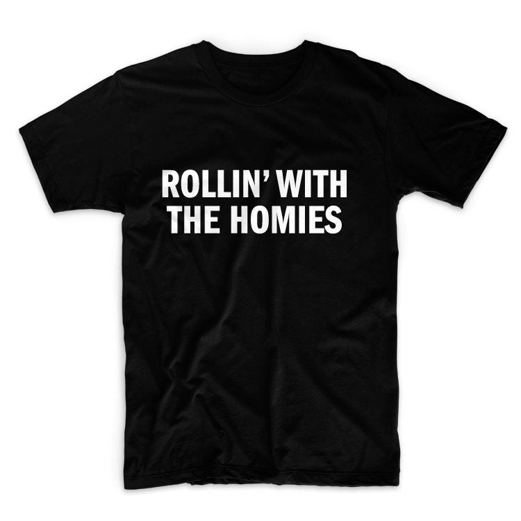 Rollin With The Homies Graphic Tshirt, Unisex Graphic Tshirt, Adult Tshirt, Graphic Tshirt For Men & Women, Womens Graphic Tees