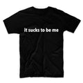 It Sucks To Be Me Graphic Tshirt, Unisex Graphic Tshirt, Adult Tshirt, Graphic Tshirt For Men & Women, Womens Graphic Tees