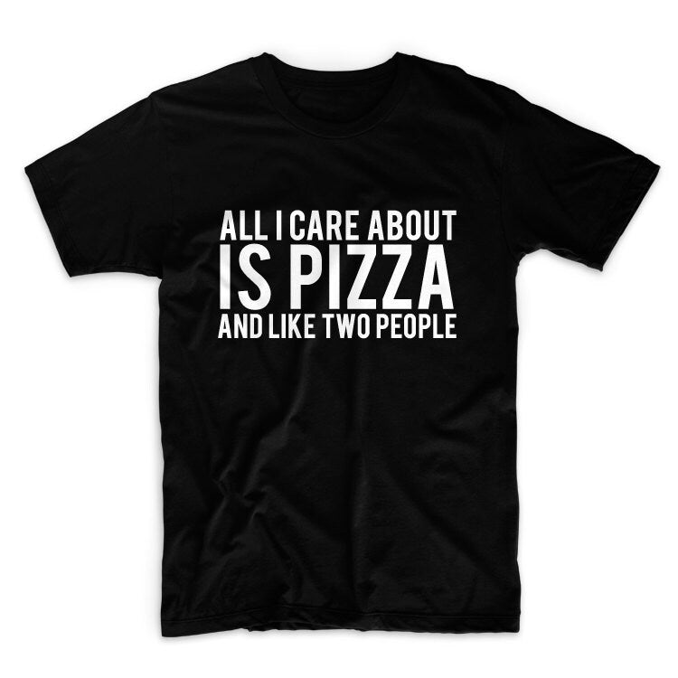 All I Care About Is Pizza And Like Two Other People Unisex Graphic Tshirt, Adult Tshirt, Womens Graphic Tees, Graphic Tshirt For Men & Women