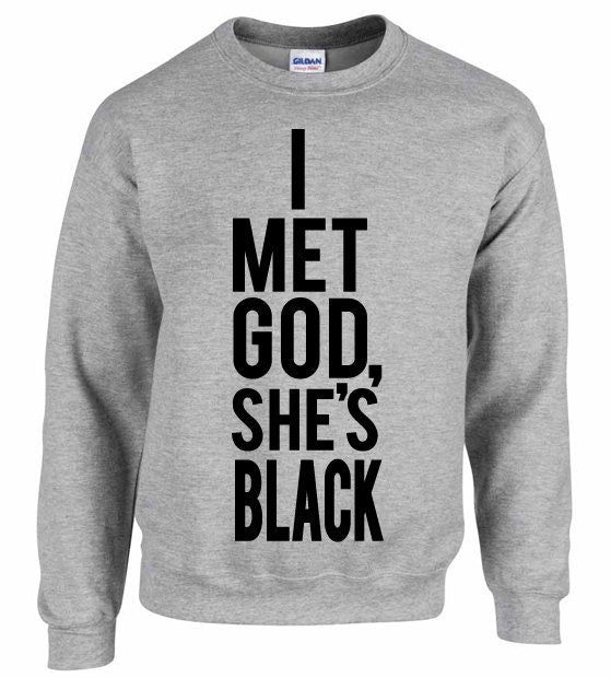 I Met God She's Black Sweatshirt, Sweatshirt, Jumper, Unisex Sweatshirt