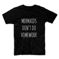 Mermaids Don't Do Homework Tshirt, Graphic Tee, Unisex Graphic Tee, Graphic Tshirt, Womens Graphic Tees