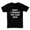Run I Thought You Said Rum Tshirt, Unisex Graphic Tshirt, Adult Tshirt, Graphic Tshirt For Men & Women, Womens Graphic Tees
