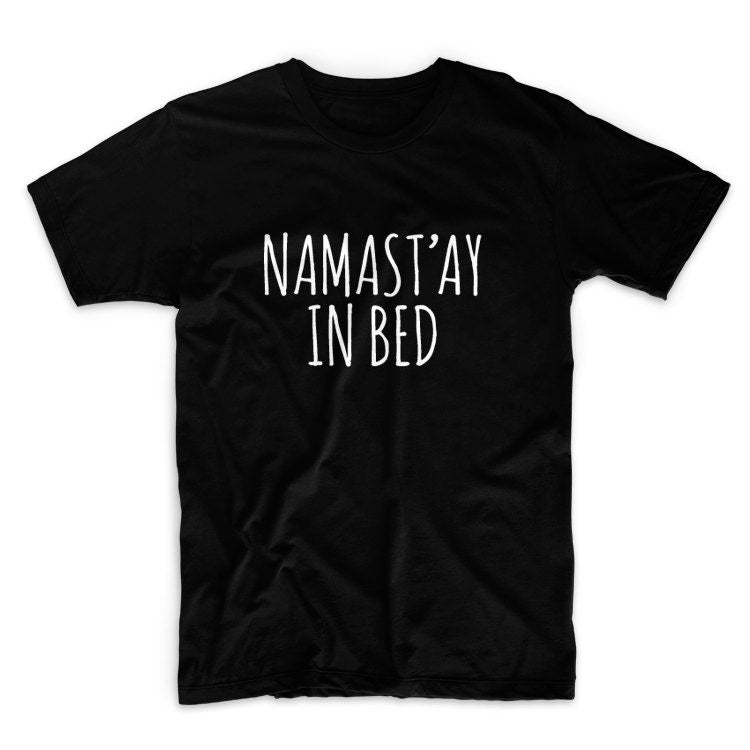 Namastay In Bed Graphic Tshirt, Graphic Tee, Unisex Graphic Tee, Graphic Tshirt, Womens Graphic Tees