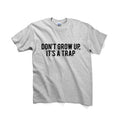 Don't Grow Up It's A Trap Unisex Graphic Tshirt, Adult Tshirt, Graphic Tshirt For Men & Women