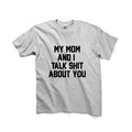 My Mom And I Talk Shit About You Unisex Graphic Tshirt, Adult Tshirt, Graphic Tshirt For Men & Women, Womens Graphic Tees
