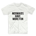 Mermaids Have More Fun Tshirt Unisex Graphic Tshirt, Adult Tshirt, Graphic Tshirt For Men & Women