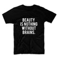Beauty Is Nothing Without Brains Unisex Graphic Tshirt, Adult Tshirt, Graphic Tshirt For Men & Women