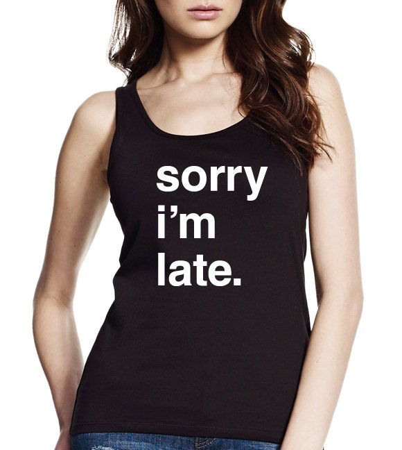 Sorry I'm Late Longer Length Jersey Tank Top, Womens Tank Top, Slim Fit
