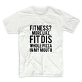 Fitness More Like Fit Dis Whole Pizza In My Mouth Tshirt Unisex Graphic Tshirt, Adult Tshirt, Womens Graphic Tees, For Men & Women