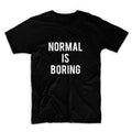 Normal Is Boring Unisex Graphic Tshirt, Adult Tshirt, Graphic Tshirt For Men & Women