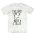 I Work Hard So My Cat Can Live A Better Life Tshirt Unisex Graphic Tshirt, Adult Tshirt, Graphic Tshirt For Men & Women