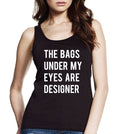 The Bags Under My Eyes Are Designer Longer Length Jersey Tank Top, Womens Tank Top, Slim Fit
