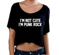 I'm Not Cute I'm Punk Rock Crop T Shirt, Slightly Sheer Cropped Top, Crop Top