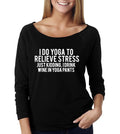 I Do Yoga To Relieve Stress Wide Neck Shirt, Graphic Shirt For Women