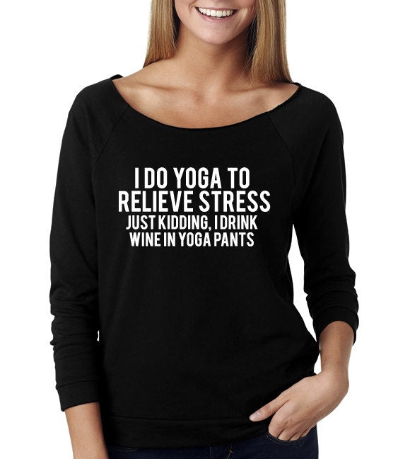 I Do Yoga To Relieve Stress Wide Neck Shirt, Graphic Shirt For Women