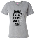 Sorry I'm Late I Didn't Want To Come Women's V-Neck T-Shirt, Vneck Tshirt, Bridal Tshirt, Vneck Tee, Womens Graphic Tees