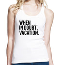 When In Doubt Vacation Longer Length Jersey Tank Top, Womens Tank Top, Slim Fit
