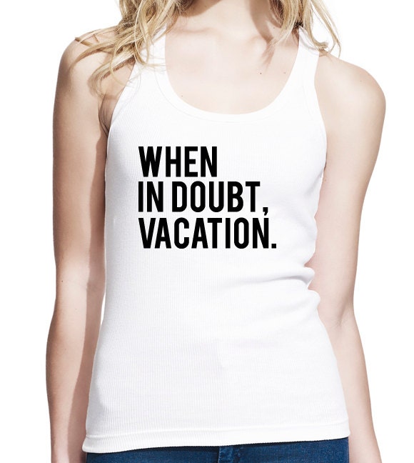 When In Doubt Vacation Longer Length Jersey Tank Top, Womens Tank Top, Slim Fit