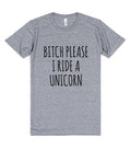 American Apparel, Bitch Please I Ride A Unicorn Tri Blend, Soft Tee, Unisex Graphic Tee, Womens Graphic Tees