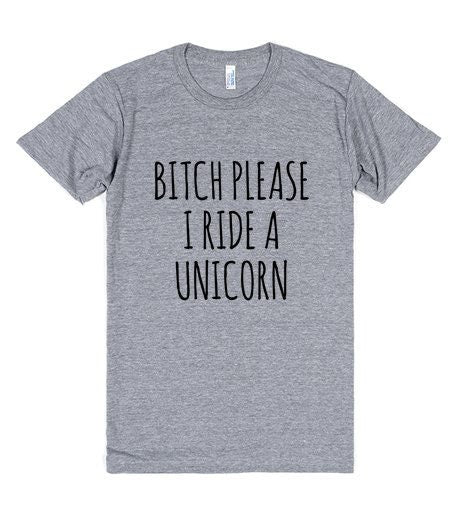 American Apparel, Bitch Please I Ride A Unicorn Tri Blend, Soft Tee, Unisex Graphic Tee, Womens Graphic Tees