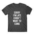 Sorry I'm Late I Didn't Want To Come Graphic Tshirt, Graphic Tee, Womens Graphic Tee, Womens Graphic Tshirt, Womens Graphic Tees