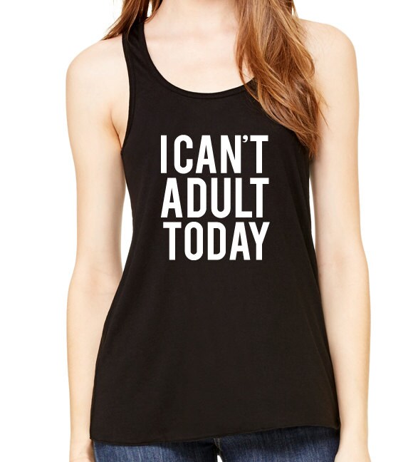 I Can't Adult Today Graphic Tank Top, Flowy Tank Top, Workout Top, Gym Tank, Workout, Gym Vest