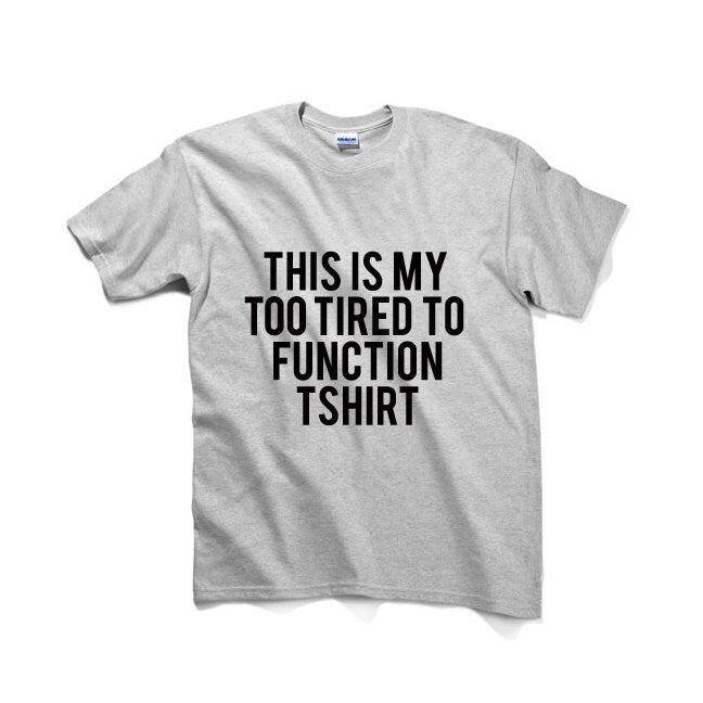 This Is My Too Tired To Function Tshirt Unisex Graphic Tshirt, Adult Tshirt, Graphic Tshirt For Men & Women, Womens Graphic Tees