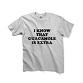 I Know That Guacamole Is Extra Graphic Tshirt, Unisex Graphic Tshirt, Adult Tshirt, Womens Graphic Tees , Graphic Tshirt For Men & Women